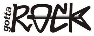 GOTTA ROCK