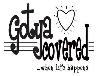 GOTYA COVERED ...WHEN LIFE HAPPENS logo