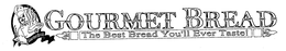 GOURMET BREAD THE BEST BREAD YOU'LL EVER TASTE! logo