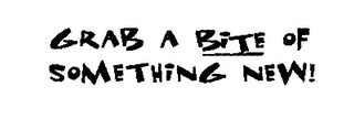 GRAB A BITE OF SOMETHING NEW! logo