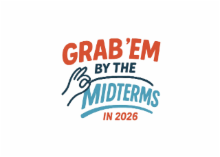 GRAB 'EM BY THE MIDTERMS IN 2026 logo