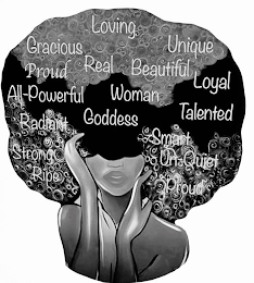 GRACIOUS PROUD ALL-POWERED RADIANT STRONG RIPE LOVING REAL WOMAN GODDESS UNIQUE BEAUTIFUL LOYAL TALENTED SMART UN-QUIET PROUD logo