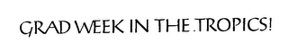GRAD WEEK IN THE TROPICS! logo