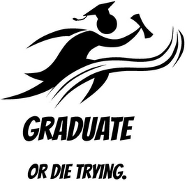 GRADUATE OR DIE TRYING. logo