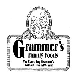 GRAMMER'S FAMILY FOODS YOU CAN'T SAY GRAMMER'S WITHOUT THE MM-MM! logo
