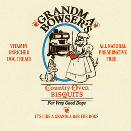 GRANDMA BOWSER'S COUNTRY OVEN BISQUITS (FOR VERY GOOD DOGS!) IT'S LIKE A GRANOLA BAR FOR DOGS VITAMIN ENRICHED DOG TREATS ALL NATURAL PRESERVATIVE FREE logo