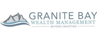 GRANITE BAY WEALTH MANAGEMENT BEYOND INVESTING logo