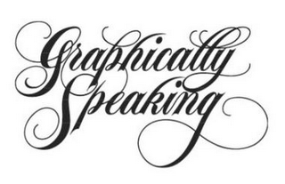 GRAPHICALLY SPEAKING