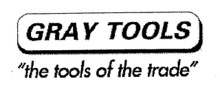 GRAY TOOLS "THE TOOLS OF THE TRADE" logo