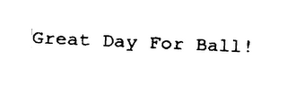 GREAT DAY FOR BALL! logo
