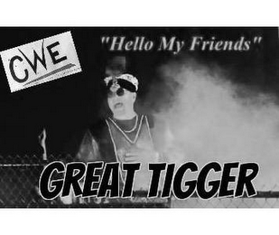 GREAT TIGGER CWE "HELLO MY FRIENDS" logo