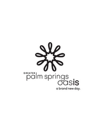 GREATER PALM SPRINGS OASIS A BRAND NEW DAY. logo