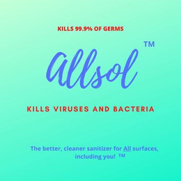 GREEN BACKGROUND, "ALLSOL" IN BLUE, "KILLS 99.9% OF GERMS IN RED, KILLS VIRUSES AND BACTERIA IN RED". "THE BETTER CLEANER SANITIZER, INCLUDING YOU" ALL IN BLUE. logo