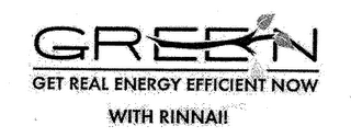 GREEN GET REAL ENERGY EFFICIENT NOW WITH RINNAI! logo