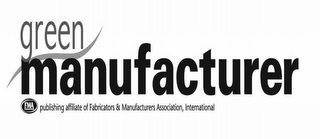 GREEN MANUFACTURER FMA COMMUNICATIONS PUBLISHING AFFILIATE OF FABRICATORS & MANUFACTURERS ASSOCIATION, INTERNATIONAL logo