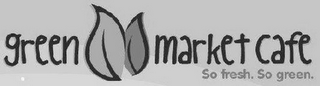 GREEN MARKET CAFE SO FRESH. SO GREEN. logo