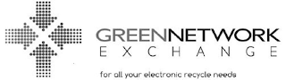 GREEN NETWORK EXCHANGE FOR ALL YOUR ELECTRONIC RECYCLE NEEDS logo