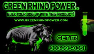 GREEN RHINO POWER. BULK YOUR DOG UP WITH THIS PRODUCT! WWW.GREENRHINOPOWER.COM GET IT! 303-995-0351 logo