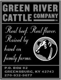 GREEN RIVER CATTLE COMPANY REAL BEEF. REAL FLAVORS. RASIED BY HAND ON FAMILY FARMS P.O. BOX 82 GREENSBURG, KY 42743 270-932-9677 logo