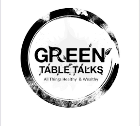 GREEN TABLE TALKS ALL THINGS HEALTHY & WEALTHY logo
