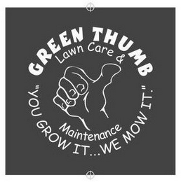 GREEN THUMB LAWN CARE & MAINTENANCE "YOU GROW IT... WE MOW IT." logo