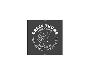 GREEN THUMB LAWN CARE & MAINTENANCE "YOU GROW IT... WE MOW IT." logo