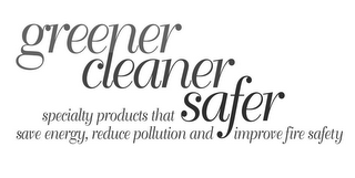 GREENER, CLEANER, SAFER, SPECIALTY PRODUCTS THAT SAVE ENERGY, REDUCE POLLUTION AND IMPROVE FIRE SAFETY logo