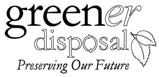 GREENER DISPOSAL PRESERVING OUR FUTURE logo