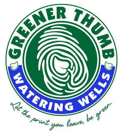 GREENER THUMB WATERING WELLS LET THE PRINT YOU LEAVE, BE GREEN. logo