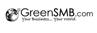 GREENSMB.COM YOUR BUSINESS...YOUR WORLD. logo