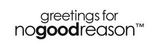 GREETINGS FOR NOGOODREASON logo