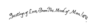 GREETINGS OF LOVE, FROM THE MIND OF MAN! logo