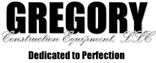 GREGORY CONSTRUCTION EQUIPMENT, LLC DEDICATED TO PERFECTION logo