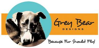 GREY BEAR DESIGNS BECAUSE FUR SHOULD FLY! logo