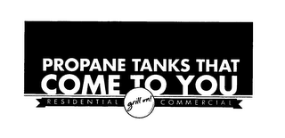 GRILL ON! PROPANE TANKS THAT COME TO YOU RESIDENTIAL COMMERCIAL logo