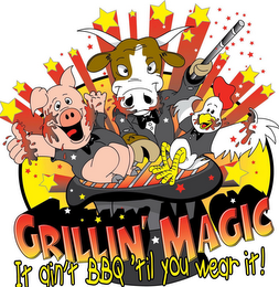 GRILLIN' MAGIC IT AIN'T BBQ 'TIL YOU WEAR IT! logo