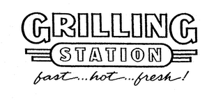 GRILLING STATION FAST...HOT...FRESH! logo