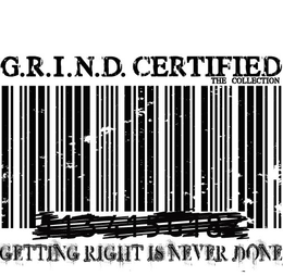 G.R.I.N.D. CERTIFIED THE COLLECTION 113415G187 GETTING RIGHT IS NEVER DONE logo
