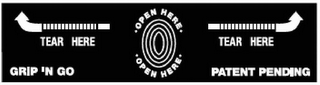 GRIP 'N GO TEAR HERE·OPEN HERE· ·OPEN HERE· TEAR HERE PATENT PENDING logo