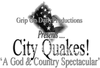 GRIP ON DAILY PRODUCTIONS PRESENTS CITY QUAKES A GOD & COUNTRY SPECTACULAR logo