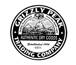 GRIZZLY PEAK TRADING COMPANY AUTHENTIC DRY GOODS QUALITY GUARANTEED FROM THE NORTH LAND ESTABLISHED 1994 U.S.A. logo