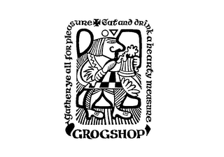 GROGSHOP GATHER YE ALL FOR PLEASURE EAT AND DRINK A HEARTY MEASURE logo