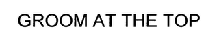 GROOM AT THE TOP logo