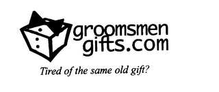 GROOMSMEN GIFTS.COM TIRED OF THE SAME OLD GIFT? logo