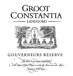 GROOT CONSTANTIA LANDGOED GOUVERNEURS RESERVE THE FIRST WINE ESTATE ESTABLISHED AT THE CAPE OF GOOD HOPE IN 1685 BY SIMON VAN DER STEL GOVERNOR OF THE CAPE logo