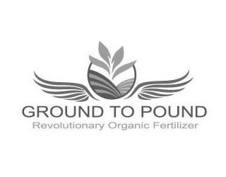 GROUND TO POUND REVOLUTIONARY ORGANIC FERTILIZER logo