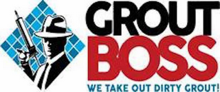GROUT BOSS WE TAKE OUT DIRTY GROUT! logo