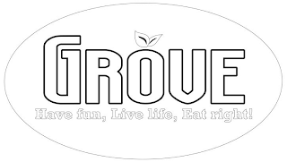 GROVE HAVE FUN, LIVE LIFE, EAT RIGHT! logo
