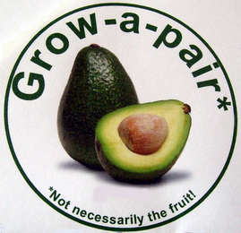 GROW A PAIR* *NOT NECESSARILY THE FRUIT! logo