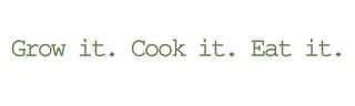 GROW IT. COOK IT. EAT IT. logo